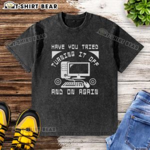 Funny tech support t-shirt featuring the phrase 'Have you tried turning it off and on again?' in playful typography.