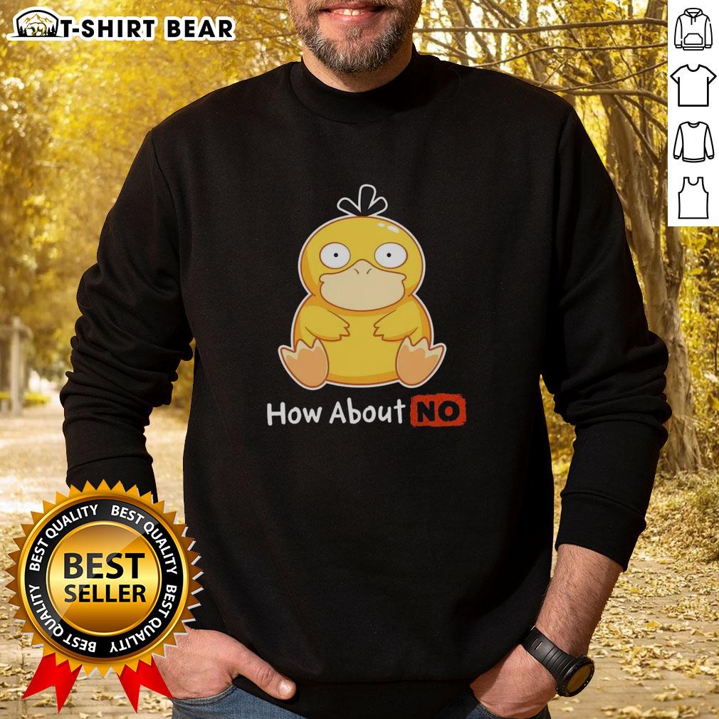 Good Psyduck How About No Sweatshirt featuring a playful Psyduck graphic, perfect for fans of Pokmon apparel.