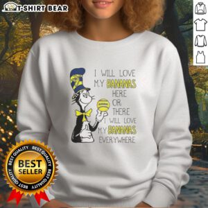 Alt Text: Cozy sweatshirt featuring Good The Cat in the Hat with I Will Love My Bananas Here or There Everywhere design.