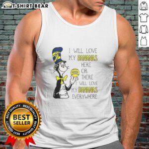 Savannah Bananas tank top featuring 'I Will Love My Bananas Here Or There Everywhere' and Cat in the Hat design.