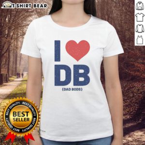 Happy I Love DB Dad Bods Ladies Tee featuring a fun graphic design celebrating dad bods in a stylish women's shirt.