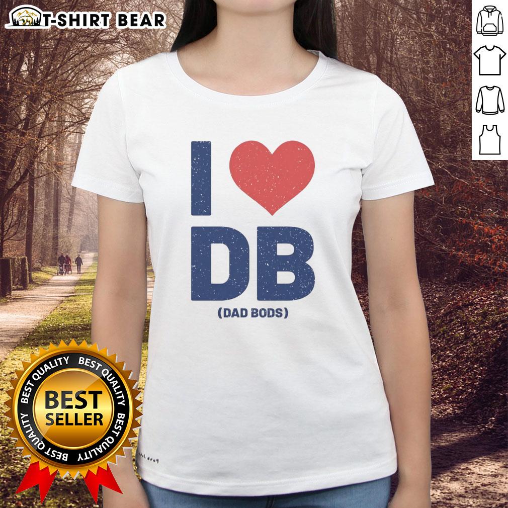 Happy I Love DB Dad Bods Ladies Tee featuring a fun graphic design celebrating dad bods in a stylish women's shirt.