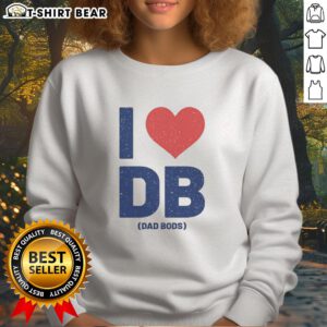Happy I Love DB Dad Bods Sweatshirt featuring a fun design, perfect for casual wear and celebrating dad bods.