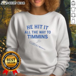 Hot-He-Hit-It-All-The-Way-To-Timmins sweatshirt featuring a stylish design perfect for casual wear and Timmins fans.