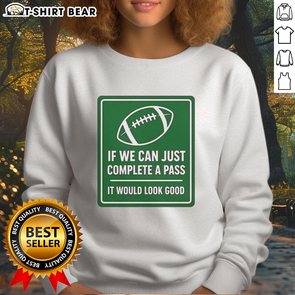 Hot signboard for football sweatshirt featuring 'If we can complete a pass, it would look good' slogan.