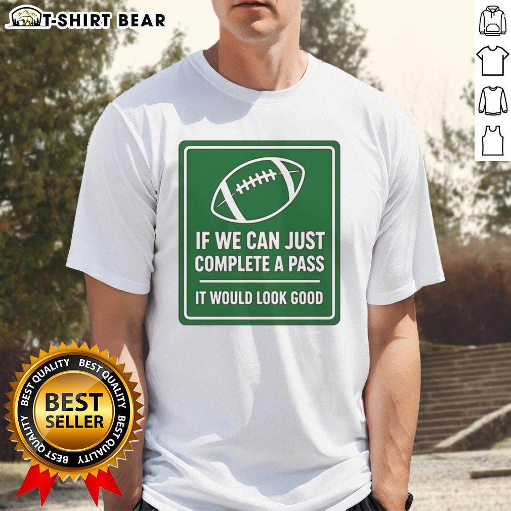 Hot football T-shirt featuring 'If We Can Complete A Pass It Would Look Good' signboard design, perfect for fans.