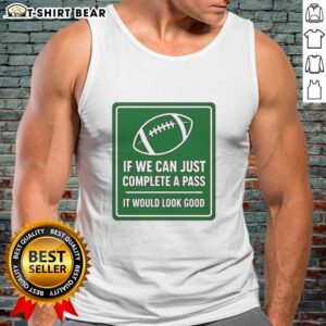Hot signboard reading 'If we can complete a pass, it would look good' on a football tank top, perfect for sports fans.