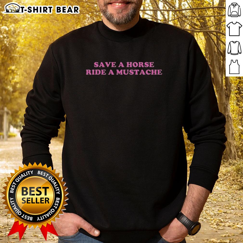 Cozy Hot Save A Horse Ride A Mustache Sweatshirt featuring a fun mustache graphic, perfect for horse lovers.