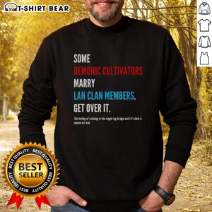 Alt Text: Hot Some Demonic Cultivators Marry Lan Clan Members Get Over It Sweatshirt design featuring vibrant graphics and bold text.