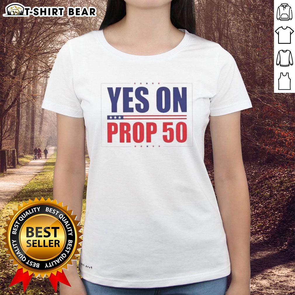 Hot Yes on Prop 50 Stars Ladies Tee featuring a stylish design supporting Proposition 50 for women's rights.