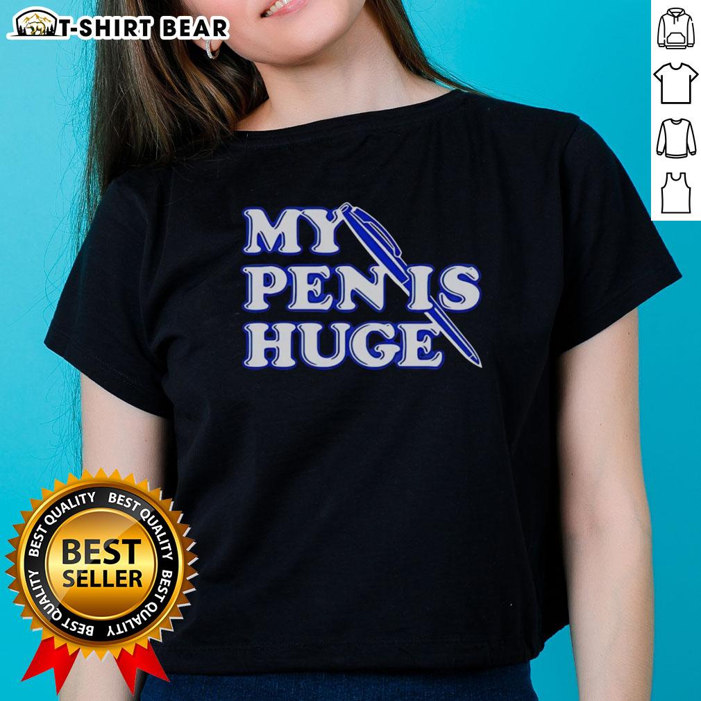 Nice Alex My Pen Is Huge Ladies Tee featuring a fun graphic design for women's casual wear.