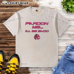 Alt Text: Nice Pardon Me I'll Be Back Washed T-Shirt in soft fabric, featuring a stylish design ideal for casual wear.