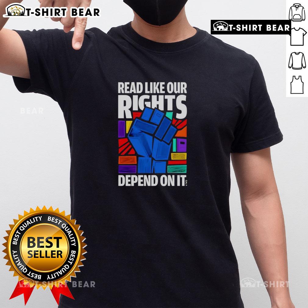 Nice Read Like Our Rights Depend On It T-Shirt featuring bold text design promoting awareness and activism.