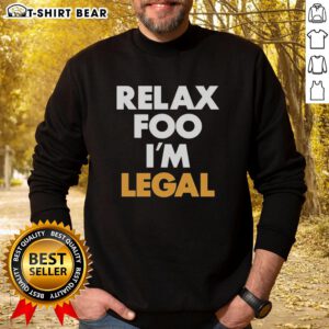 Cozy Nice Relax Foo I'm Legal sweatshirt in trendy design, perfect for casual wear and expressing a laid-back vibe.