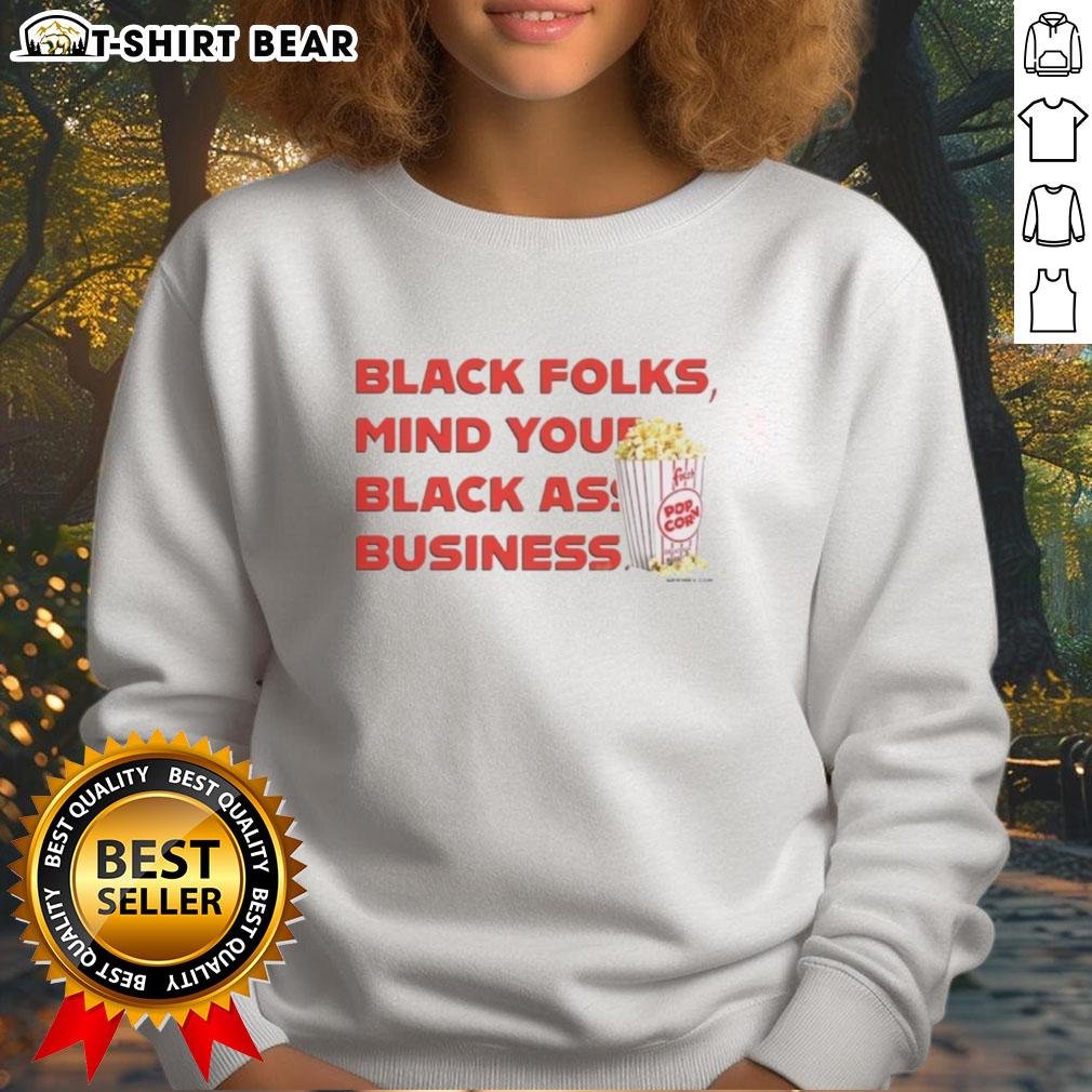 Alt Text: Official Popcorn Black Folks 'Mind Your Black Ass Business' Sweatshirt, stylish and bold black apparel for proud expression.
