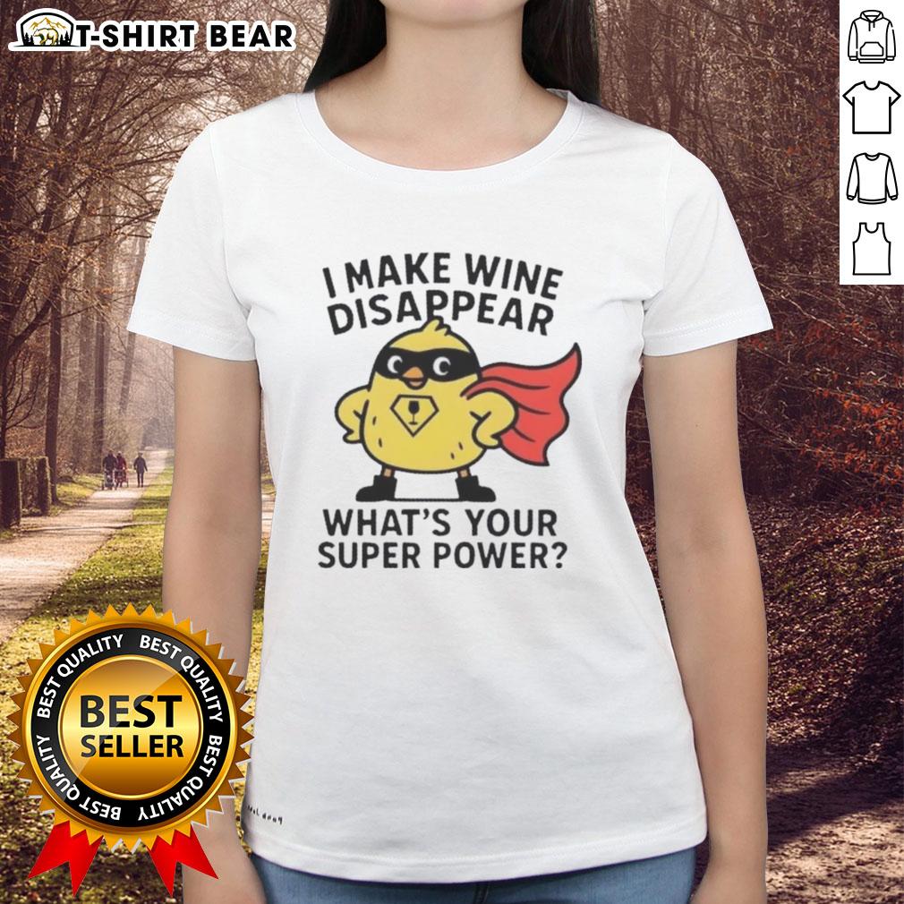 Original 'I Make Wine Disappear What's Your Super Power' Ladies Tee featuring a fun wine-themed graphic design.