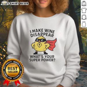 Cozy 'I Make Wine Disappear, What's Your Super Power?' sweatshirt perfect for wine lovers and casual outings.