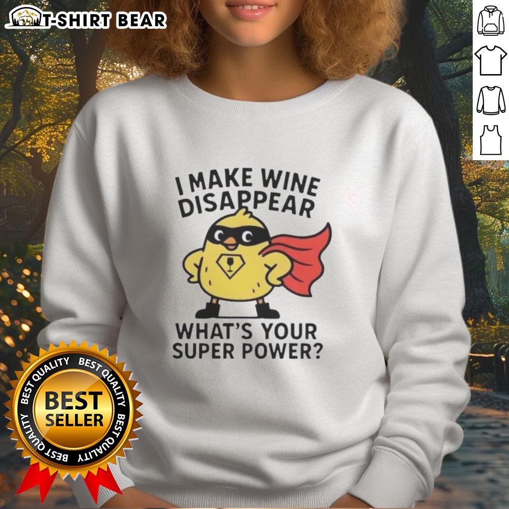 Cozy 'I Make Wine Disappear, What's Your Super Power?' sweatshirt perfect for wine lovers and casual outings.
