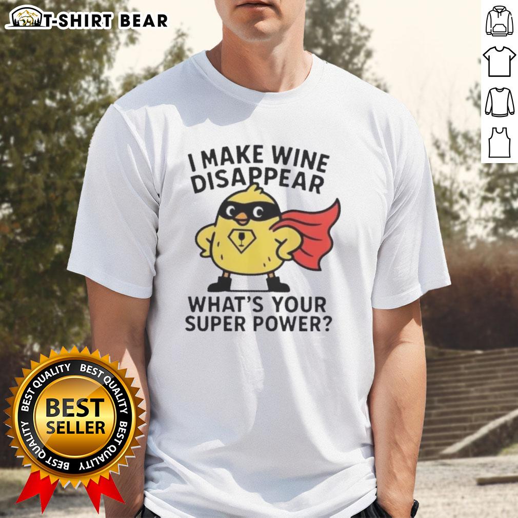 Alt Text: Original I Make Wine Disappear What's Your Super Power T-Shirt in vibrant colors, perfect for wine lovers and enthusiasts.