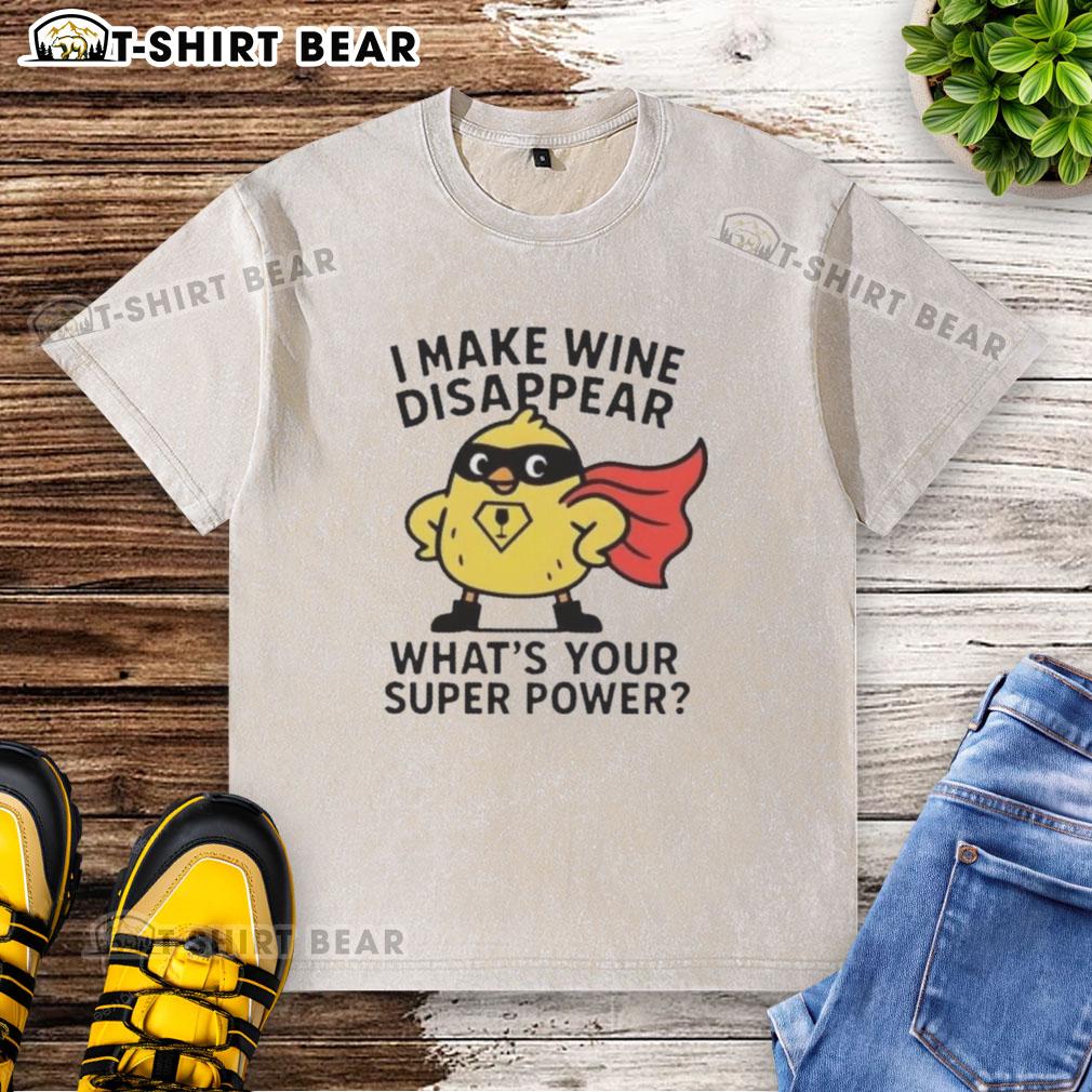 Original I Make Wine Disappear What's Your Super Power washed t-shirt design featuring fun wine-themed graphics.