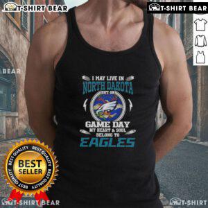 Alt Text: Philadelphia Eagles tank top with 'I May Live In North Dakota But On Game Day My Heart And Soul Belongs To Eagles'