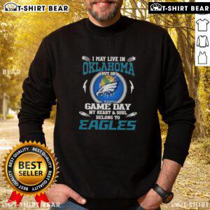 Philadelphia Eagles sweatshirt: 'I May Live In Oklahoma, But On Game Day My Heart Belongs To Eagles' design.