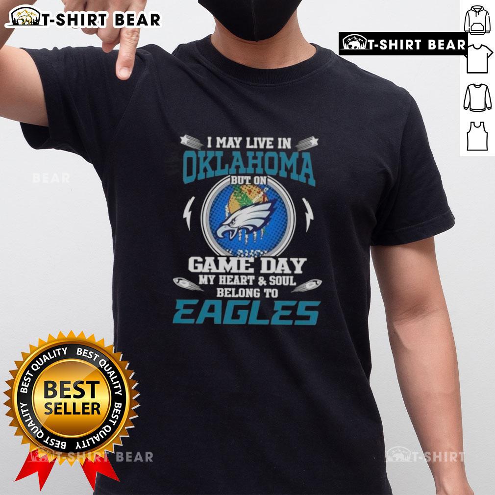 Alt Text: I May Live In Oklahoma But On Game Day My Heart And Soul Belongs To Philadelphia Eagles T-Shirt design.
