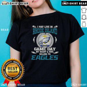 Ladies tee featuring 'I May Live In Rhode Island But On Game Day My Heart Belongs To Philadelphia Eagles' design.