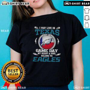 Original ladies tee featuring 'I May Live In Texas But On Game Day My Heart & Soul Belongs To Philadelphia Eagles' design.