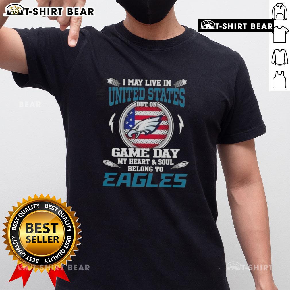 Alt Text: Philadelphia Eagles T-shirt with 'I May Live In United States But On Game Day My Heart And Soul Belongs To Eagles'
