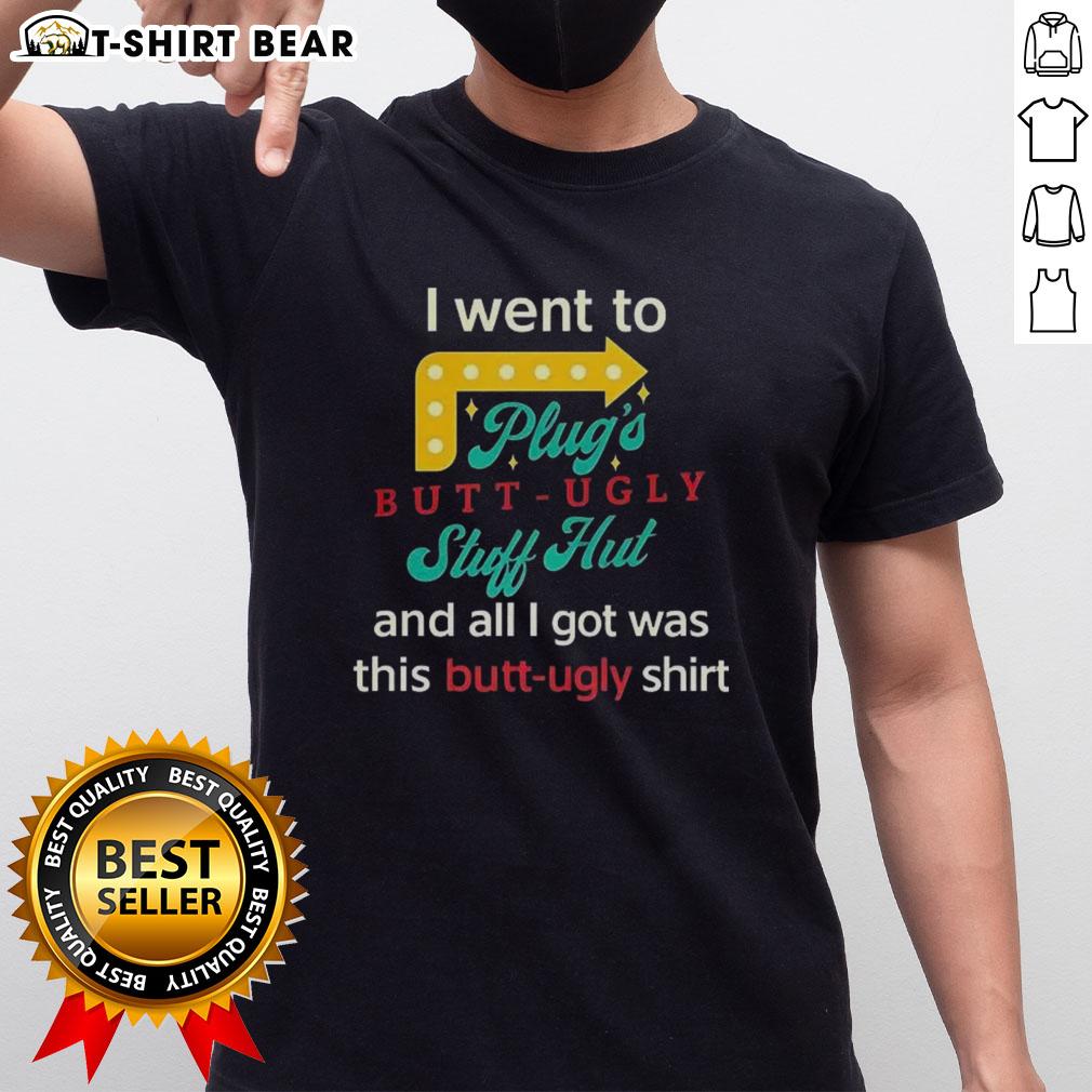 Alt Text: Original I Went To Plugs Butt Ugly Stuff Hut T-Shirt featuring a fun, quirky design perfect for casual wear.