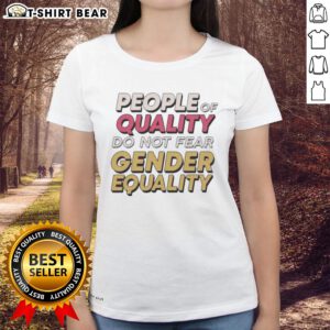 Original People Of Quality Do Not Fear Gender Equality Ladies Tee showcasing a stylish and empowering women's t-shirt design.