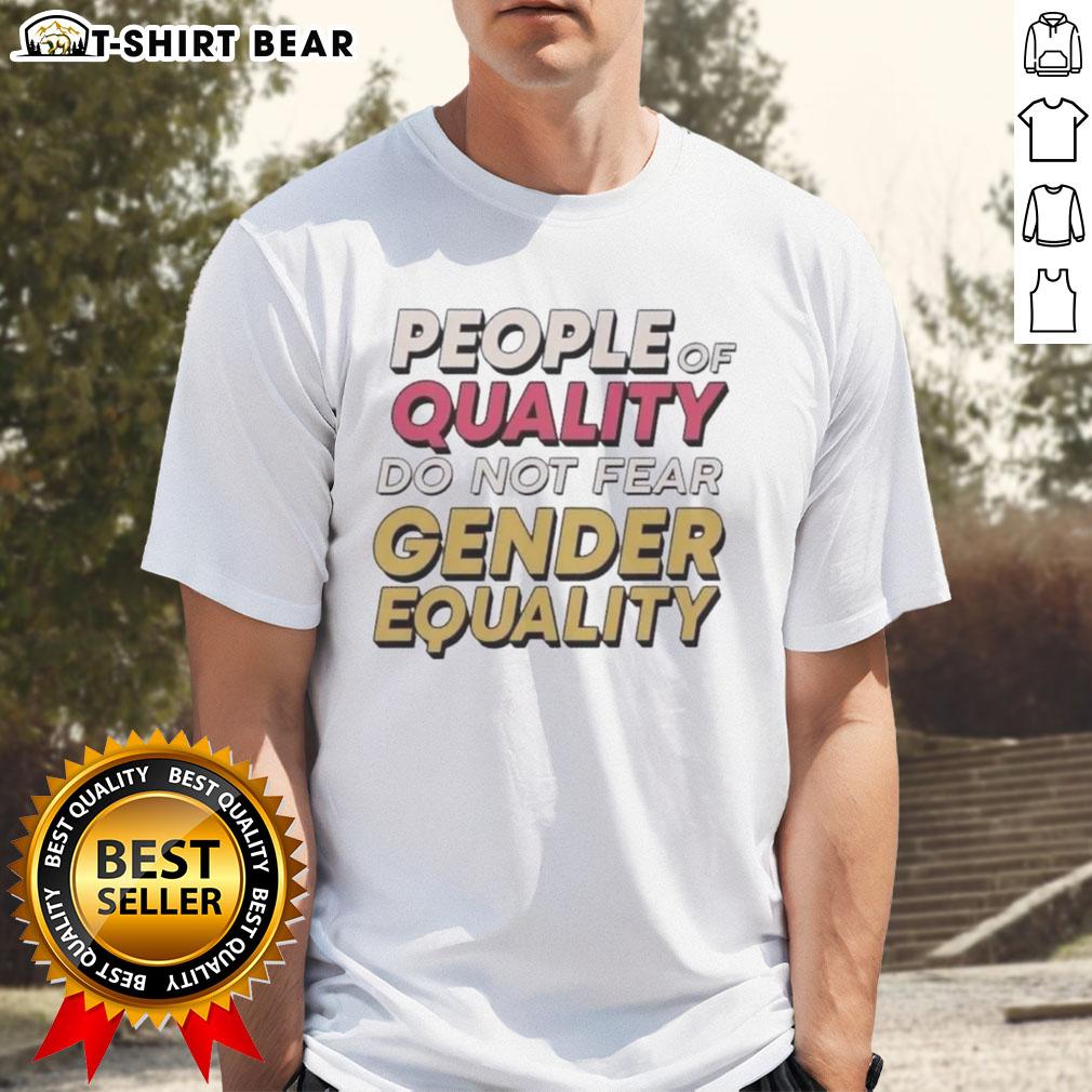 Alt Text: Original People Of Quality Do Not Fear Gender Equality T-Shirt featuring bold text design on a stylish shirt.