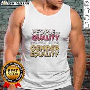 Original People of Quality Do Not Fear Gender Equality tank top displayed on a mannequin, promoting equality and inclusivity.
