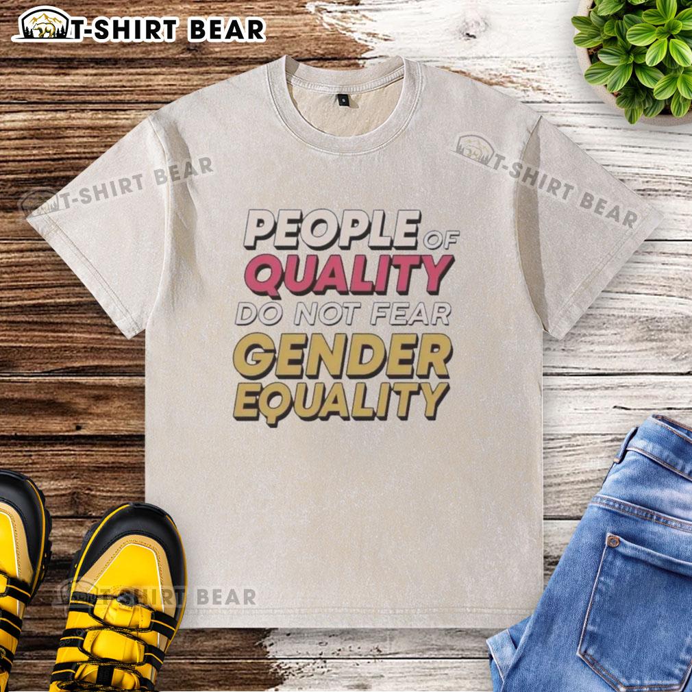 Original People of Quality Do Not Fear Gender Equality washed t-shirt showcasing a bold design for equality advocates.