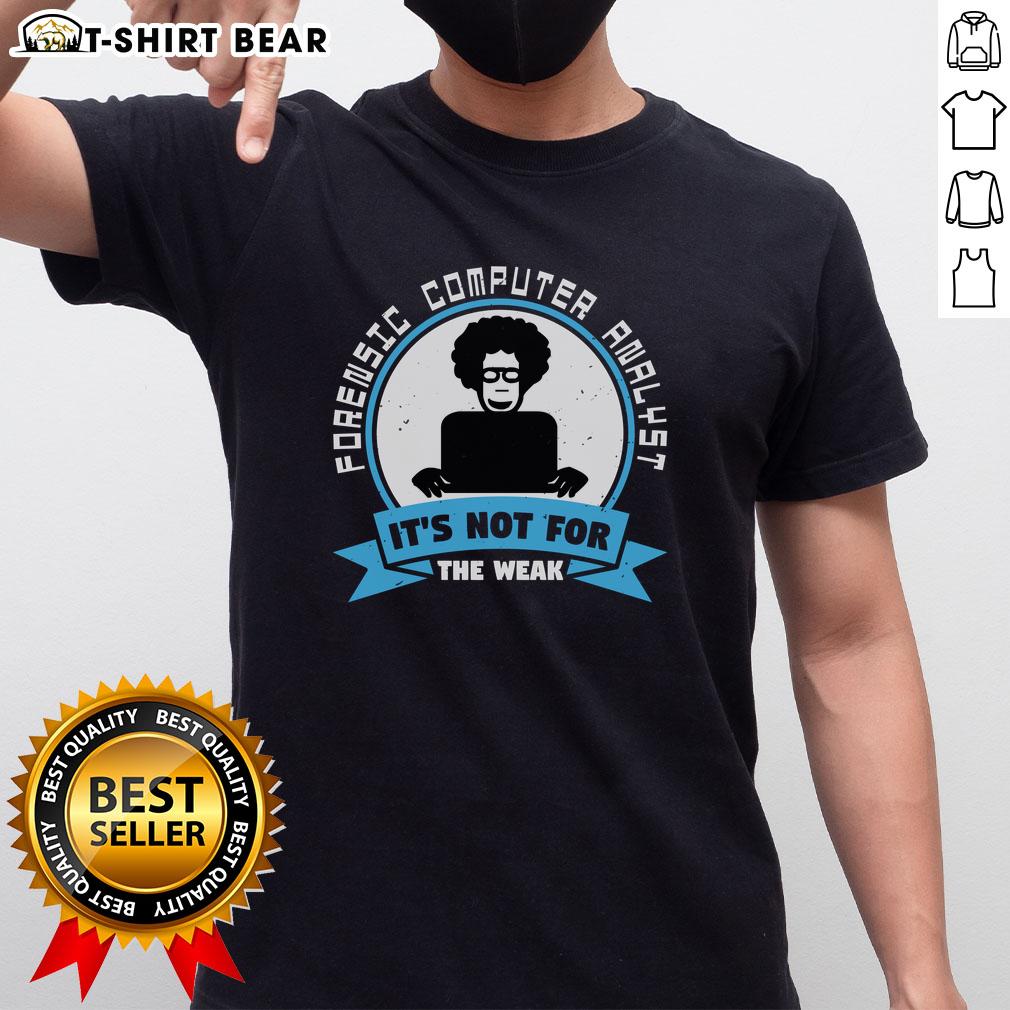 Premium Forensic Computer Analyst T-Shirt: 'It's Not For The Weak' - Perfect for tech enthusiasts and forensic professionals.