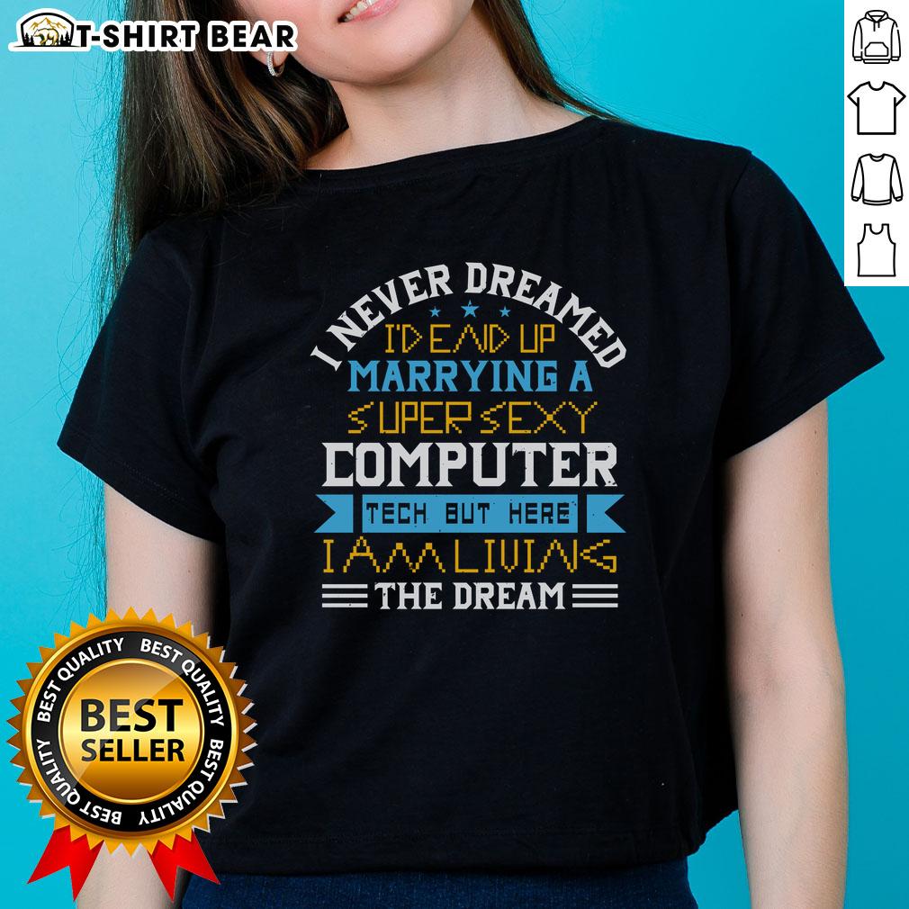 Premium ladies tee featuring 'I Never Dreamed I'd Marry A Super Sexy Computer Tech' design, perfect for tech-loving women.