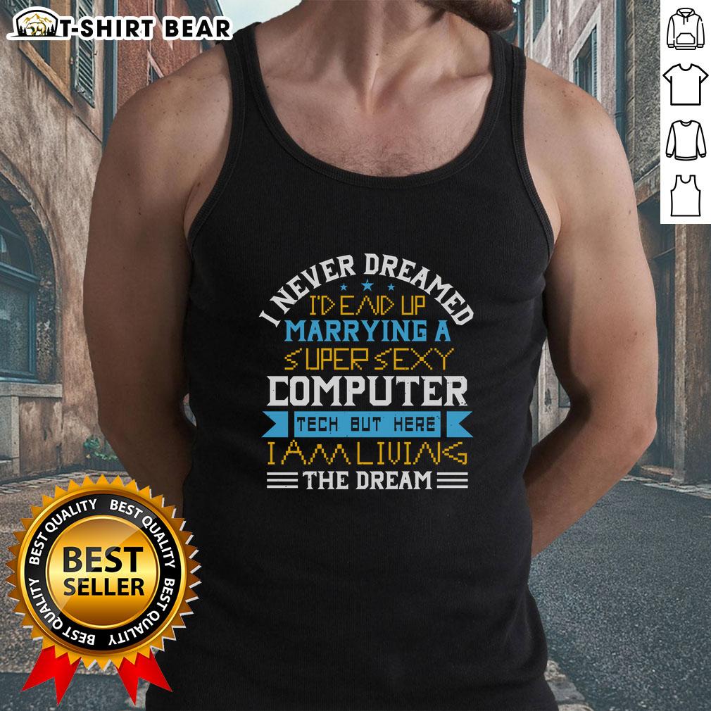 Alt Text: Woman in a tank top with 'I Never Dreamed I'd Marry A Super Sexy Computer Tech' graphic, celebrating love and tech.