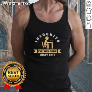Premium Incognito I've Seen Some Crazy Shit tank top featuring bold graphic design for a stylish, edgy look.