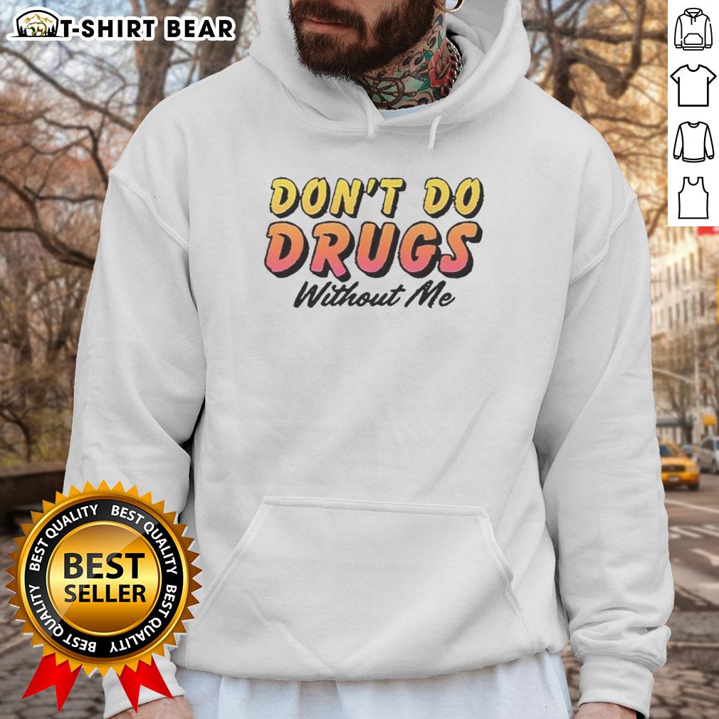 Pretty Don't Do Drugs Without Me meme hoodie featuring vibrant graphics and bold text, perfect for casual streetwear.