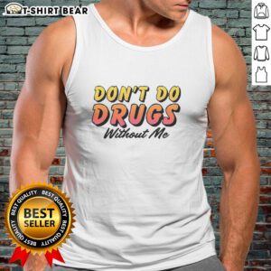 Funny 'Pretty Don't Do Drugs Without Me' meme tank top design, perfect for casual wear and humor lovers.