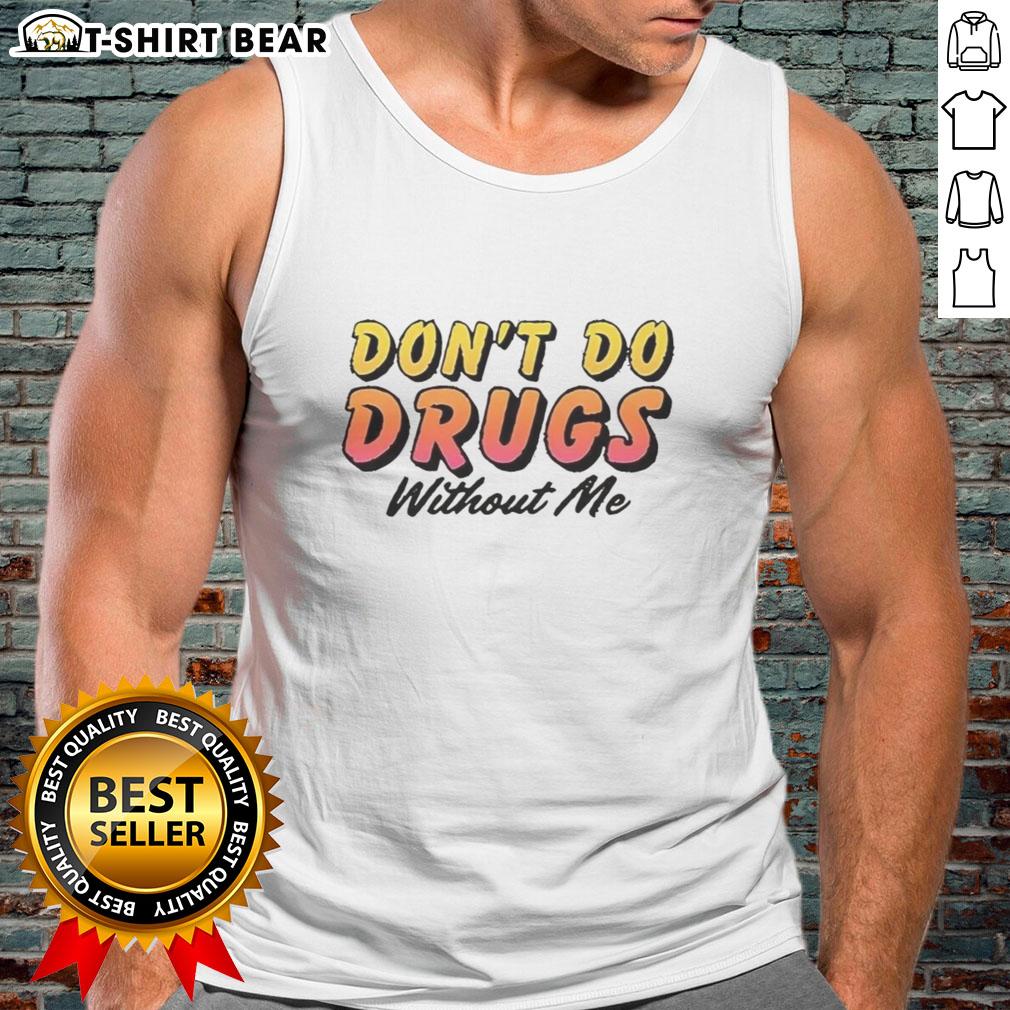 Funny 'Pretty Don't Do Drugs Without Me' meme tank top design, perfect for casual wear and humor lovers.