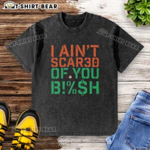 Alt Text: Stylish 'Pretty I Ain't Scared Of You Bish' washed t-shirt, perfect for casual wear and making a bold statement.