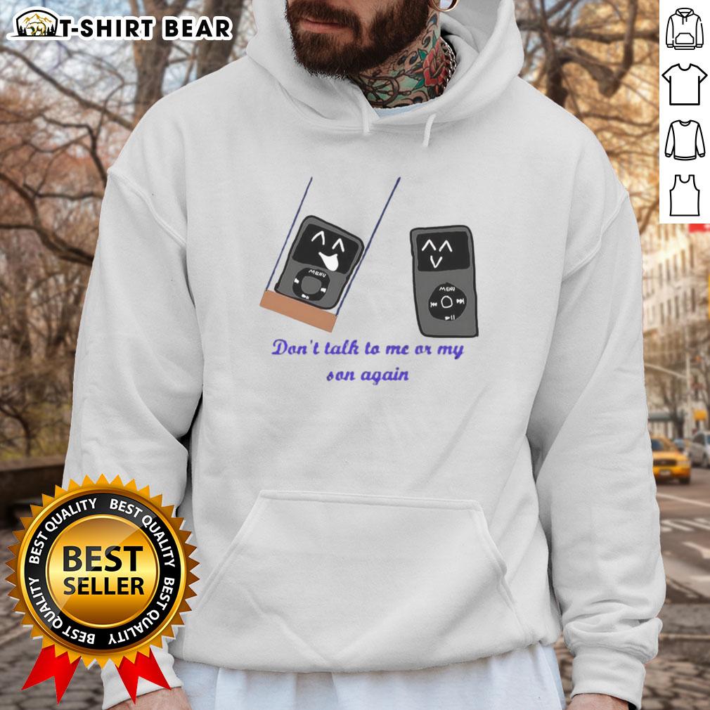 Alt Text: Pretty iPod meme hoodie featuring 'Don't Talk to Me or My Son Again' design, perfect for meme lovers and casual wear.