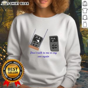 Funny sweatshirt featuring 'Don't Talk to Me or My Son Again' meme with an iPod design, perfect for meme lovers.