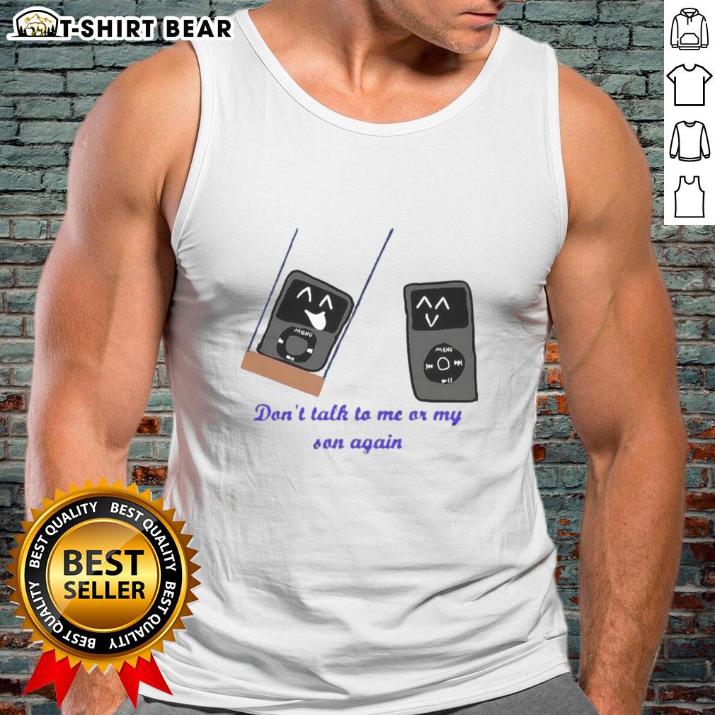 Funny tank top featuring 'Don't Talk to Me or My Son Again' iPod meme design, perfect for meme lovers and casual wear.
