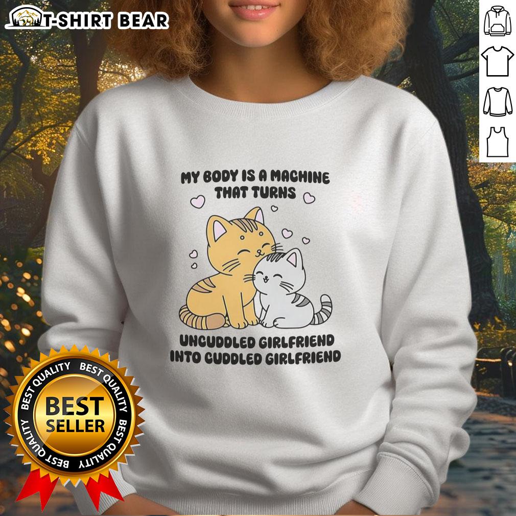 Cute cat sweatshirt with 'My Body Is A Machine' design, perfect for cuddling with your girlfriend.