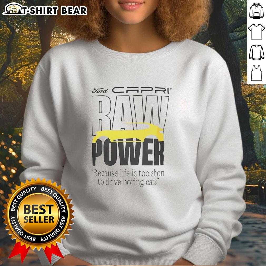 Top Capri Baw Power sweatshirt featuring 'Life Is Too Short To Drive Boring Cars' slogan, perfect for car enthusiasts.