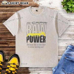 Top Capri Baw Power washed t-shirt featuring the phrase 'Because Life Is Too Short To Drive Boring Cars' in bold print.
