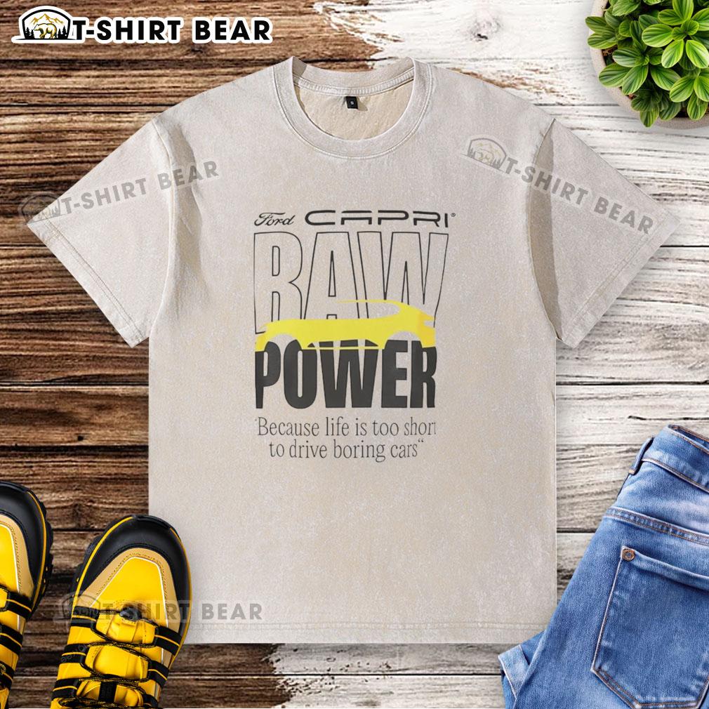 Top Capri Baw Power washed t-shirt featuring the phrase 'Because Life Is Too Short To Drive Boring Cars' in bold print.